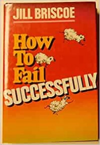 How To Fail Successfuly